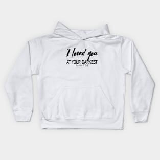 I loved you at your darkest Kids Hoodie